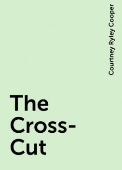 The Cross-Cut, Courtney Ryley Cooper