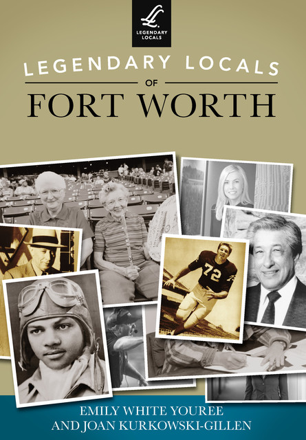 Legendary Locals of Fort Worth, Emily White Youree, Joan Kurkowski-Gillen