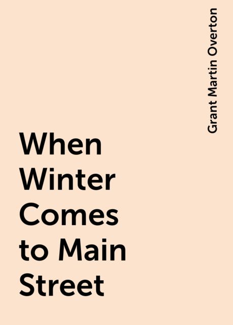 When Winter Comes to Main Street, Grant Martin Overton