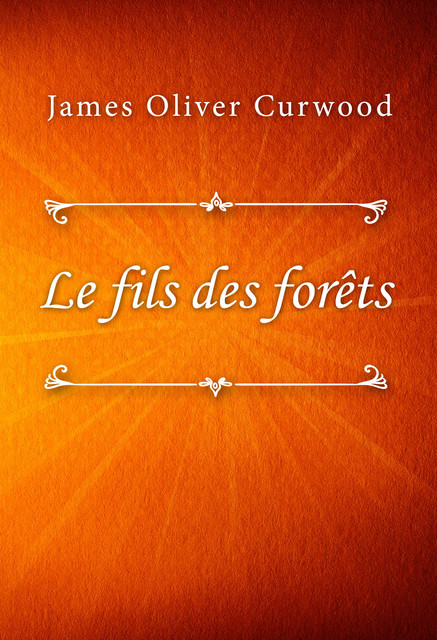 Le fils des forêts, James Oliver Curwood