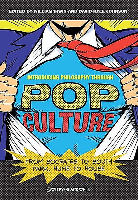 Introducing Philosophy Through Pop Culture, William, Johnson, David Johnson, Irwin, David Kyle