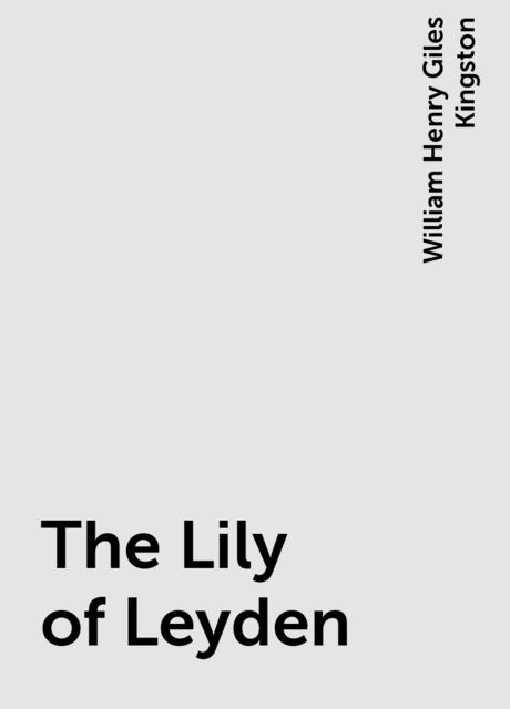 The Lily of Leyden, William Henry Giles Kingston