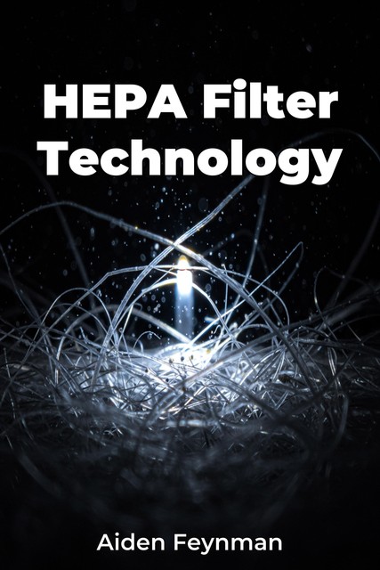 HEPA Filter Technology, Aiden Feynman