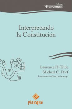 Interpretando la Constitución, Laurence Tribe, Michael C. Dorf