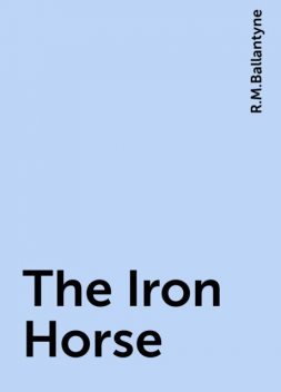 The Iron Horse, Robert Michael Ballantyne