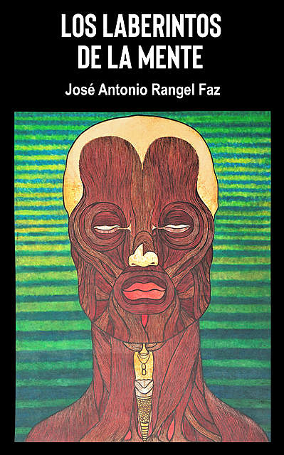 Los laberintos de la mente, José Antonio Rangel Faz