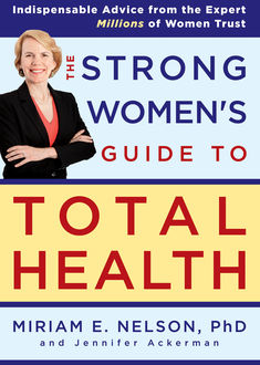The Strong Women's Guide to Total Health, Jennifer Ackerman, Miriam Nelson