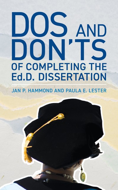 Dos and Don'ts of Completing the Ed.D. Dissertation, Paula E. Lester, Jan P. Hammond