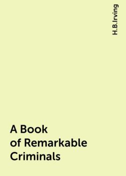 A Book of Remarkable Criminals, H.B.Irving
