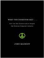 What the dormouse said: how the sixties counterculture shaped the personal computer industry, John Markoff