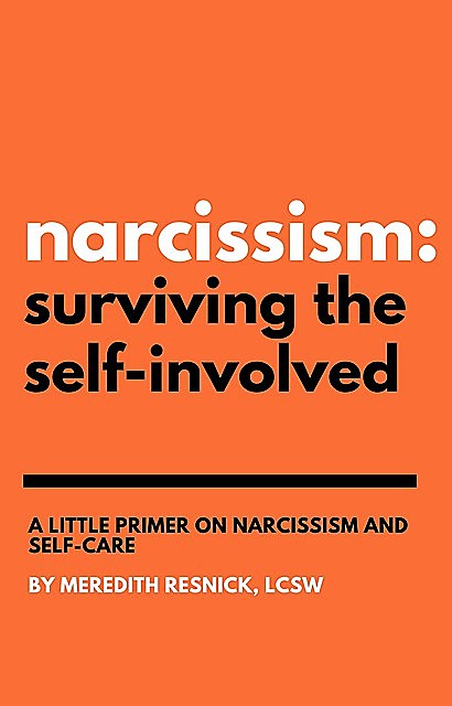 Narcissism: Surviving the Self-Involved, Meredith Resnick