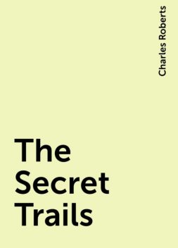The Secret Trails, Charles Roberts