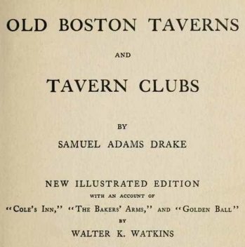 Old Boston Taverns and Tavern Clubs, Samuel Adams Drake