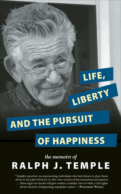 Life, Liberty and the Pursuit of Happiness, Ralph J. Temple