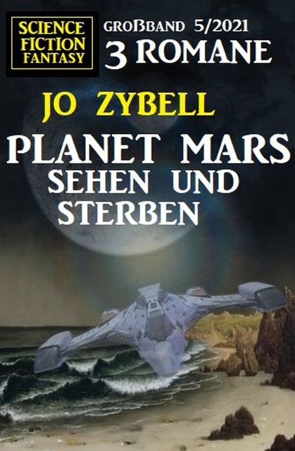 Planet Mars sehen und sterben – 3 Romane Großband, Jo Zybell