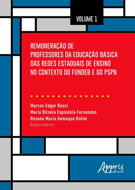 Remuneração de Professores da Educação Básica das Redes Estaduais de Ensino no Contexto do Fundeb e do PSPN: Volume 1, Marcos Edgar Bassi, Maria Dilnéia Espíndola Fernandes, Rosana Maria Gemaque Rolim