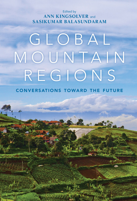 Global Mountain Regions, Edited by Ann Kingsolver, Sasikumar Balasundaram