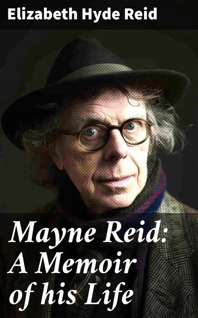 Mayne Reid: A Memoir of his Life, Elizabeth Reid