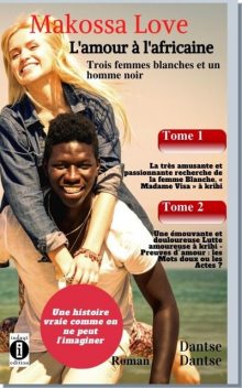 Makossa Love. Recueil (Tome 1 & 2): Tome 1: La recherche de Madame “Visa”. Tome 2: La douloureuse lutte amoureuse. Roman, Guy Dantse