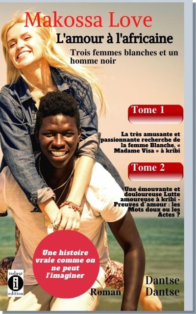 Makossa Love. Recueil (Tome 1 & 2): Tome 1: La recherche de Madame “Visa”. Tome 2: La douloureuse lutte amoureuse. Roman, Guy Dantse