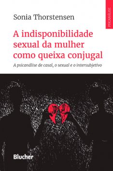 A indisponibilidade sexual da mulher como queixa conjugal, Sonia Thorstensen