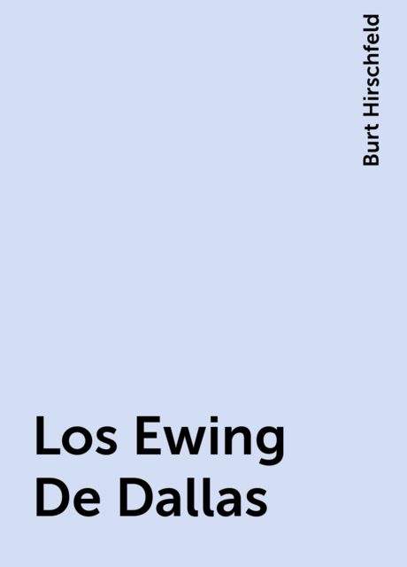 Los Ewing De Dallas, Burt Hirschfeld