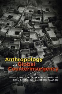 Anthropology and Global Counterinsurgency, John Kelly, Beatrice Jauregui, Jeremy Walton, Sean T. Mitchell
