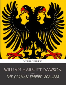 The German Empire 1806–1888, William Dawson