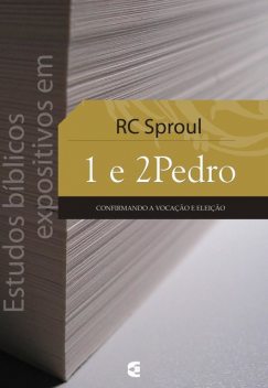 Estudos bíblicos expositivos em 1 e 2 Pedro, R.C. Sproul
