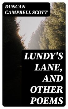 Lundy's Lane, and Other Poems, Duncan Campbell Scott