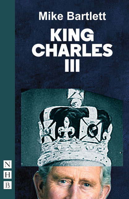 King Charles III (NHB Modern Plays), Mike Bartlett