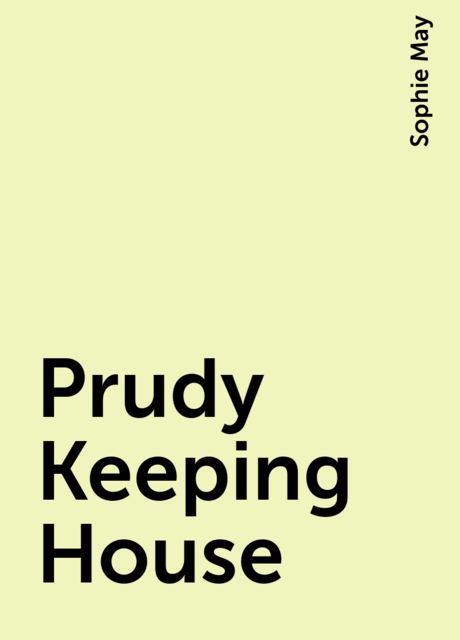 Prudy Keeping House, Sophie May