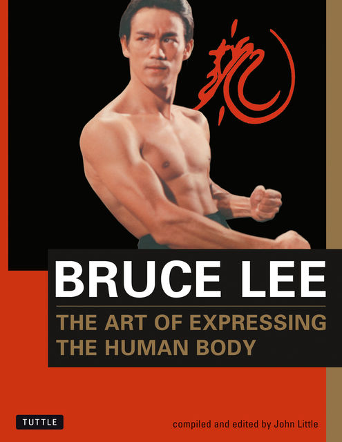 Bruce Lee: The Art of Expressing the Human Body, Bruce Lee