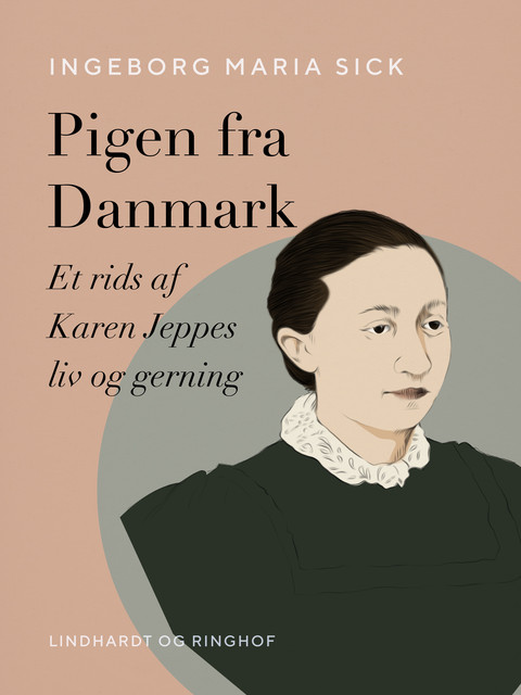Pigen fra Danmark. Et rids af Karen Jeppes liv og gerning, Ingeborg Maria Sick