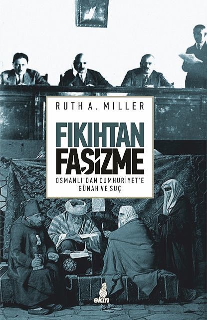 Fıkıhtan Faşizme – Osmanlı’dan Cumhuriyet’e Günah ve Suç, Ruth A. Miller