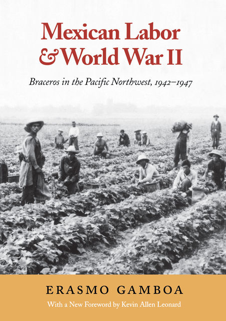 Mexican Labor and World War II, Erasmo Gamboa, Kevin Leonard