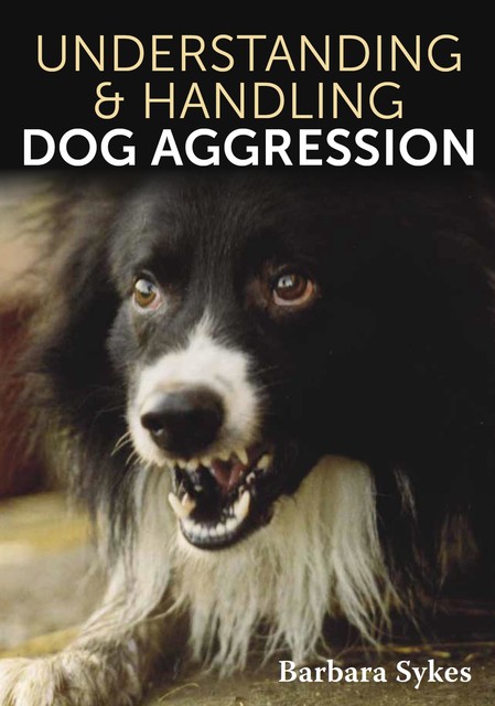 Understanding & Handling Dog Aggression, Barbara Sykes