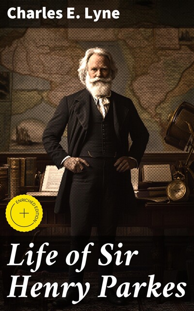 Life of Sir Henry Parkes, Charles E. Lyne