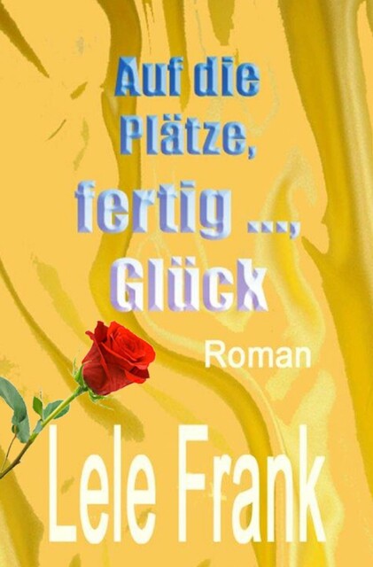 Auf die Plätze, fertig …, Glück, Lele Frank
