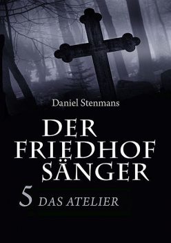 Der Friedhofsänger 5: Das Atelier, Daniel Stenmans