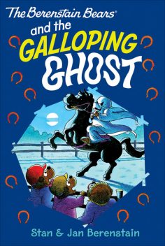 The Berenstain Bears and the The Galloping Ghost, Jan Berenstain, Stan Berenstain
