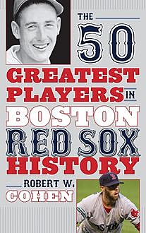 The 50 Greatest Players in Boston Red Sox History, Robert Cohen