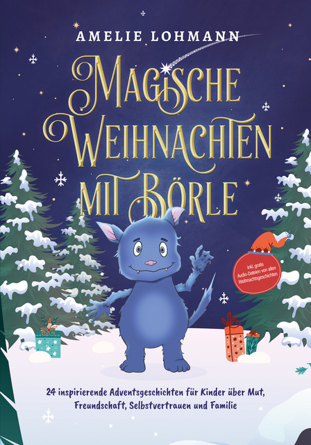 Magische Weihnachten mit Börle: 24 inspirierende Adventsgeschichten für Kinder über Mut, Freundschaft, Selbstvertrauen und Familie – inkl. gratis Audio-Dateien von allen Weihnachtsgeschichten, Amelie Lohmann