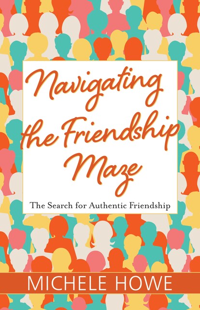 Navigating the Friendship Maze, Michele Howe