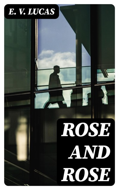 Rose and Rose, E.V.Lucas