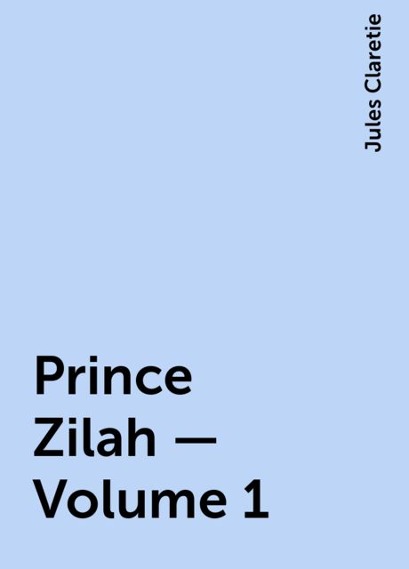 Prince Zilah — Volume 1, Jules Claretie