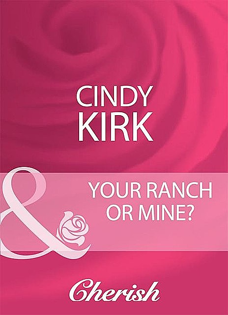 Your Ranch Or Mine, Cindy Kirk