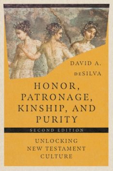 Honor, Patronage, Kinship, & Purity, David deSilva