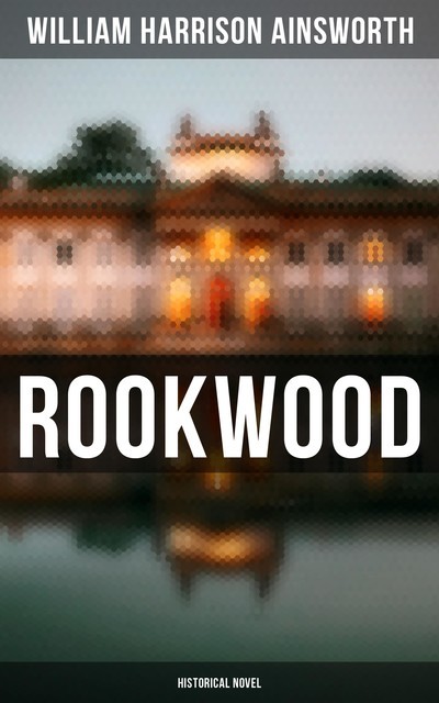 Rookwood (Historical Novel), William Harrison Ainsworth