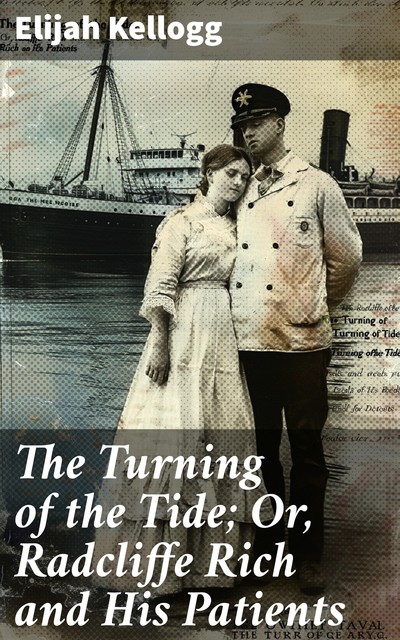 The Turning of the Tide; Or, Radcliffe Rich and His Patients, Elijah Kellogg